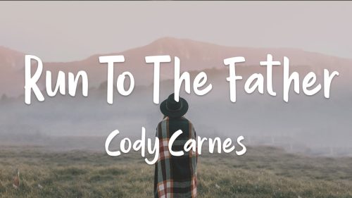 Cody Carnes - Run To The Father Lyrics