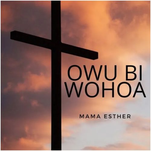 Mama Esther – Owuo Bi Ye Ya