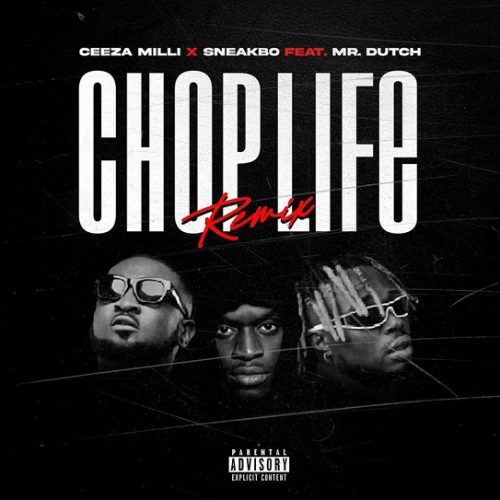 Ceeza Milli – Chop Life (Remix) Ft Sneakbo x Mr. Dutch