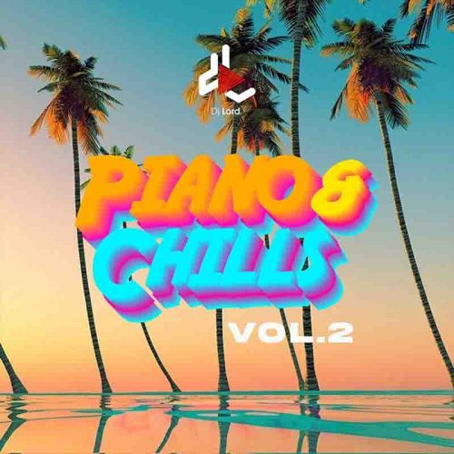 DJ Lord - Piano and Chills (Vol.2) (Amapiano DJ Mixtape)