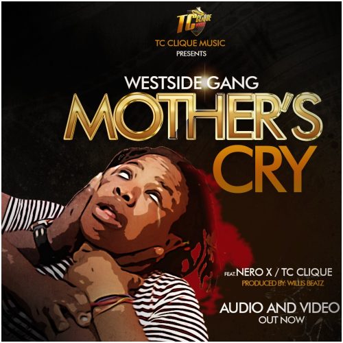 West Side Gang Features Nero X And TC Clique On Mothers Day Song Named #Mother’s Cry