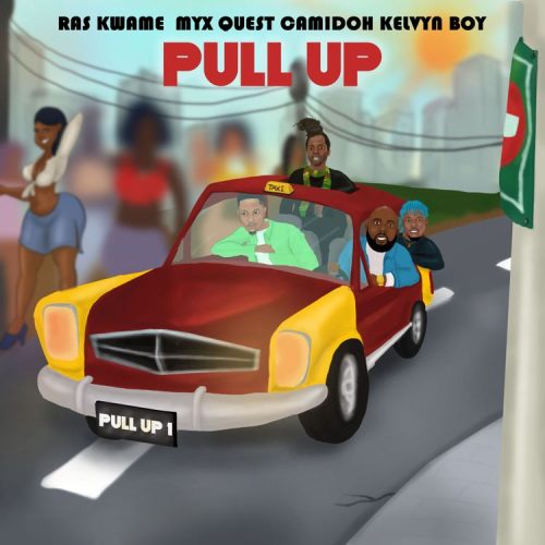 Ras Kwame – Pull Up Ft Camidoh x Kelvyn Boy & Myx Quest