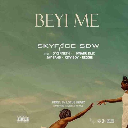 Skyface SDW – Beyi Me Ft O’Kenneth x Kwaku DMC x Jay Bahd x Reggie & City Boy