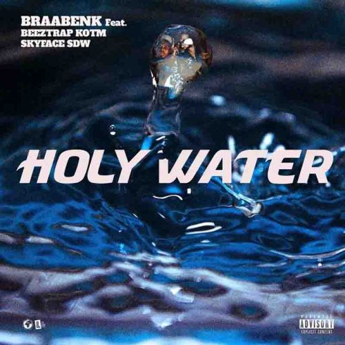Braa Benk – Holy Water Ft Beeztrap KOTM & Skyface SDW