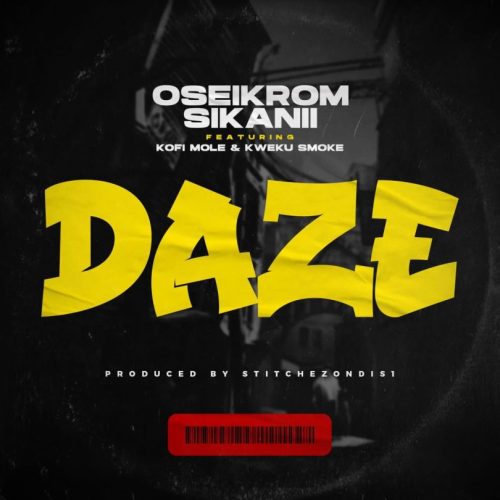 Oseikrom Sikanii – Daze Ft Kofi Mole & Kweku Smoke