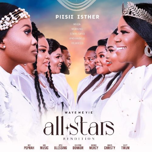Piesie Esther – Waye Me Yie (All Stars Rendition)