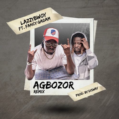 Lazzybwoy – Nana Agbosor (Remix) Ft. Fancy Gadam