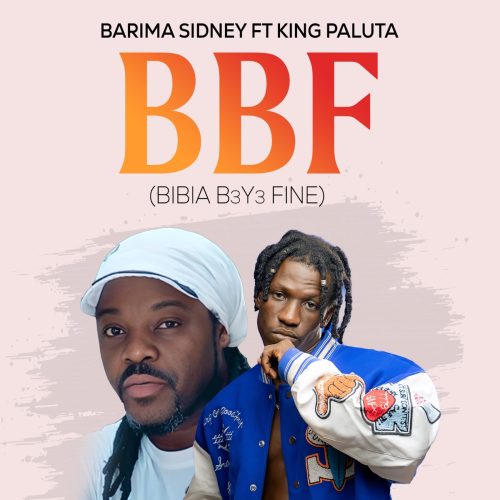 Barima Sidney Ft. King Paluta – BBF (Bibia B3y3 Fine)