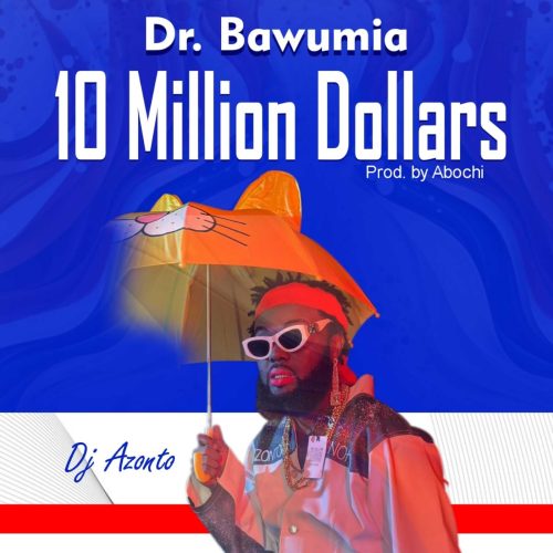 DJ Azonto – Dr Bawumia 10 Million Dollars