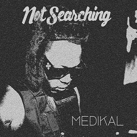 Medikal – Not Searching